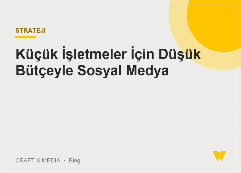 Küçük İşletmeler İçin Düşük Bütçeyle Sosyal Medya