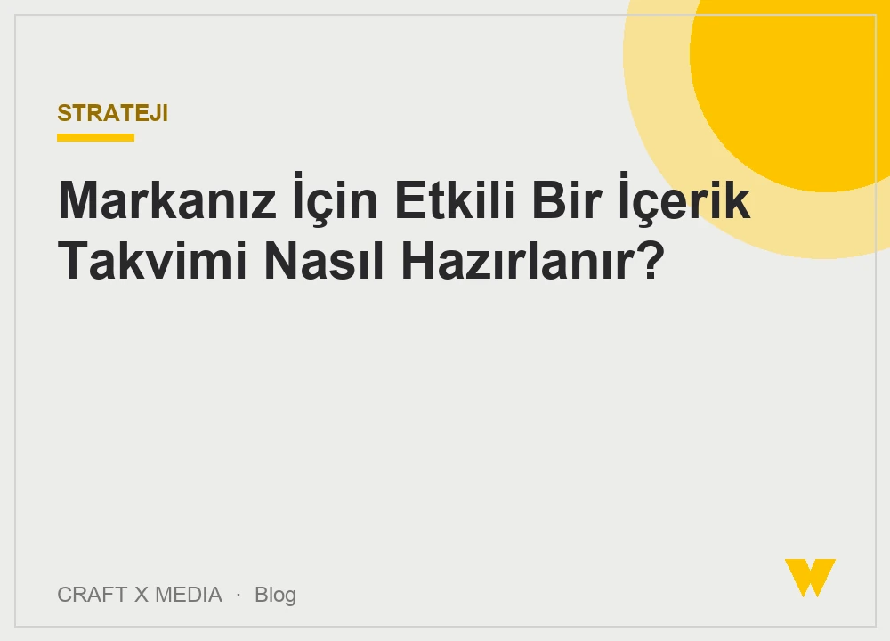 Markanız İçin Etkili Bir İçerik Takvimi Nasıl Hazırlanır?