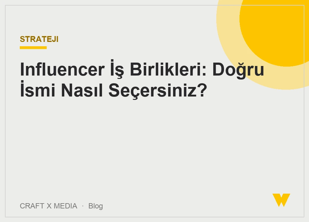 Influencer İş Birlikleri: Doğru İsmi Nasıl Seçersiniz?