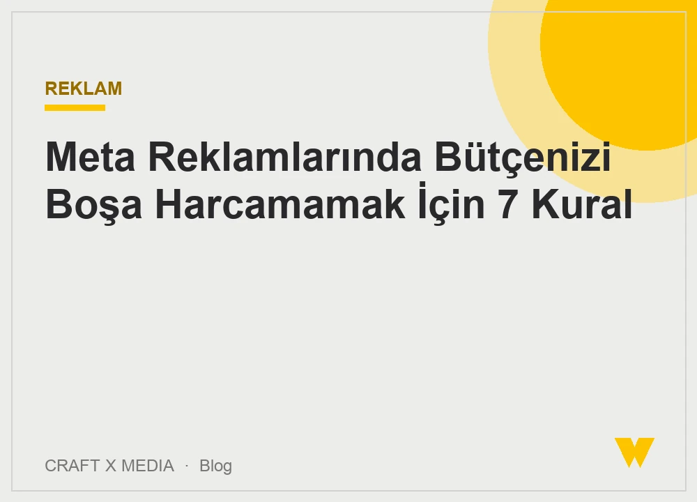 Meta Reklamlarında Bütçenizi Boşa Harcamamak İçin 7 Kural