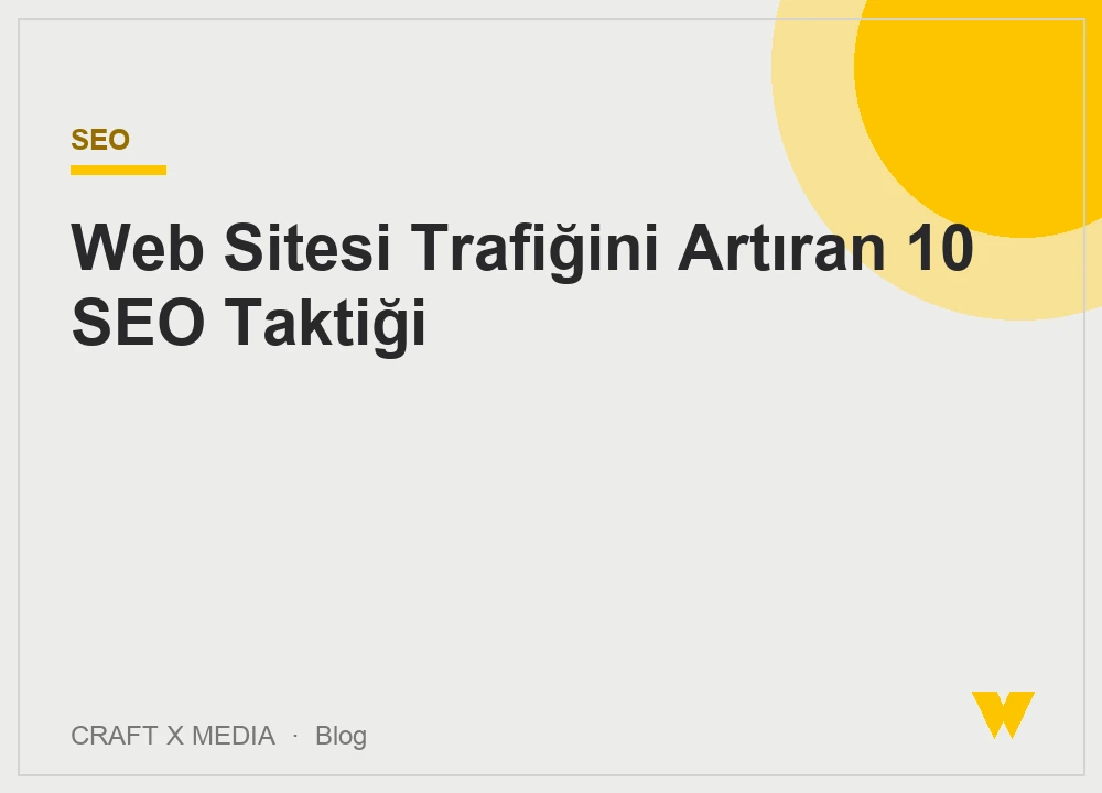 Web Sitesi Trafiğini Artıran 10 SEO Taktiği