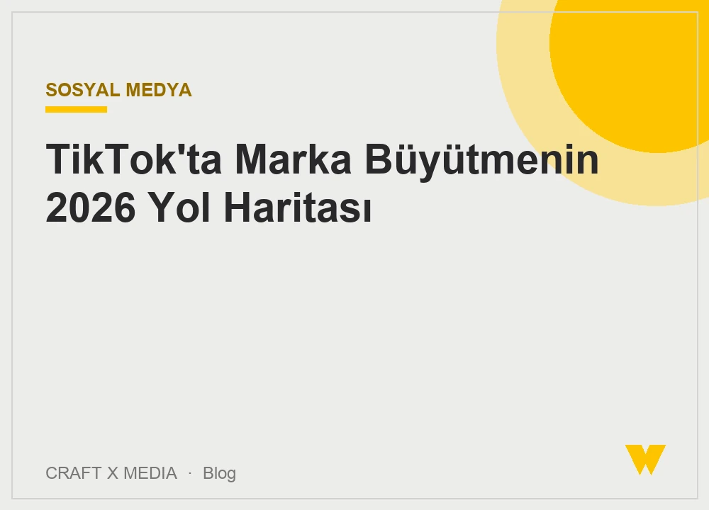 TikTok'ta Marka Büyütmenin 2026 Yol Haritası